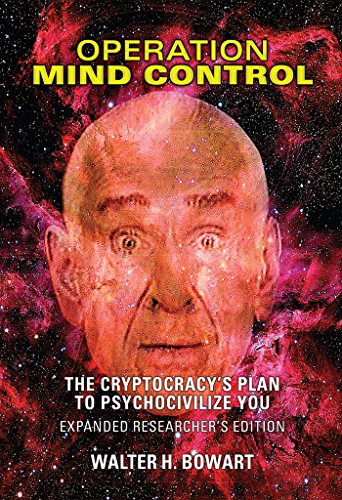 Operation Mind Control: The Cryptocracy's Plan to Psychocivilize You (Expanded Researcher's Edition) [2014 kindle book]