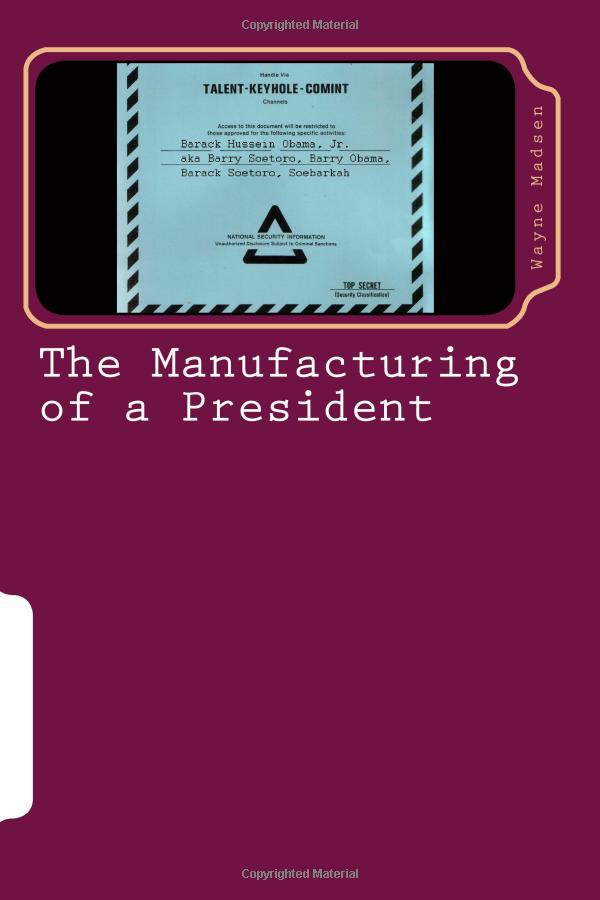 The Manufacturing of a President: The CIA's insertion of Barack Obama into the White House [book]